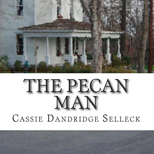 The Pecan Man By Cassie Dandridge Selleck The Pecan Man By Cassie Dandridge Selleck