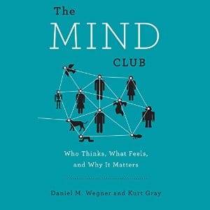 The Mind Club | Daniel M. Wegner , Kurt Gray | AudioBook Download The Mind Club By Daniel M. Wegner , Kurt Gray AudioBook Download