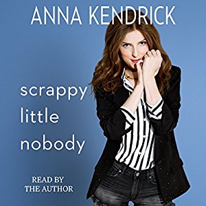 Scrappy Little Nobody | Anna Kendrick | AudioBook Free Download Scrappy Little Nobody By Anna Kendrick AudioBook Free Download