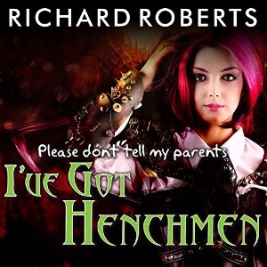 Please Don't Tell My Parents I've Got Henchmen | Richard Roberts | AudioBook Download Please Don't Tell My Parents I've Got Henchmen By Richard Roberts AudioBook Download