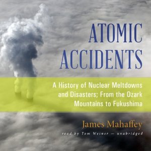 Atomic Accidents | James Mahaffey | AudioBook Download Atomic Accidents By James Mahaffey AudioBook Download