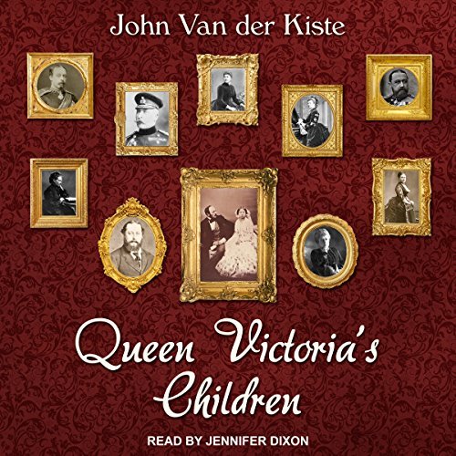 Queen Victoria's Children By John Van der Kiste AudioBook Download Queen Victoria's Children By John Van der Kiste AudioBook Download