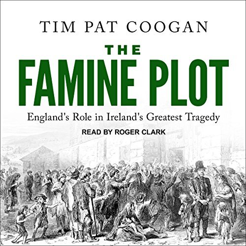 The Famine Plot By Tim Pat Coogan AudioBook Download The Famine Plot By Tim Pat Coogan AudioBook Download