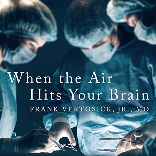 When the Air Hits Your Brain By Frank T Vertosick Jr. MD AudioBook Download When the Air Hits Your Brain By Frank T Vertosick Jr. MD AudioBook Download