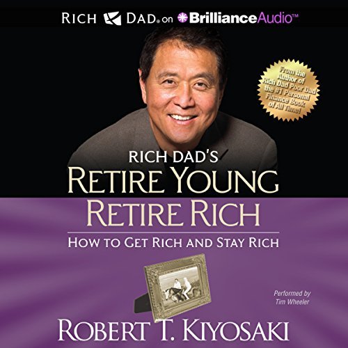 Rich Dad's Retire Young Retire Rich | Robert T. Kiyosaki Rich Dad's Retire Young Retire Rich By Robert T. Kiyosaki