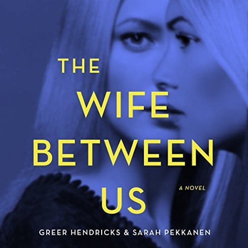 The Wife Between Us | Sarah Pekkanen, Greer Hendricks The Wife Between Us By Sarah Pekkanen, Greer Hendricks