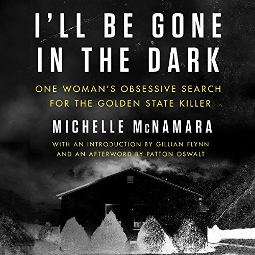 I'll Be Gone in the Dark | Michelle McNamara I'll Be Gone in the Dark By Michelle McNamara