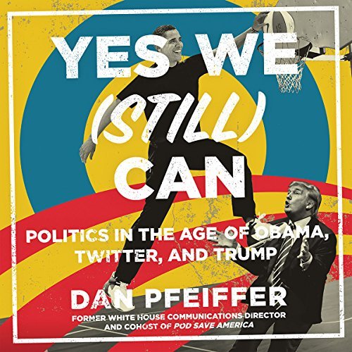 Yes We (Still) Can | Dan Pfeiffer Yes We (Still) Can By Dan Pfeiffer