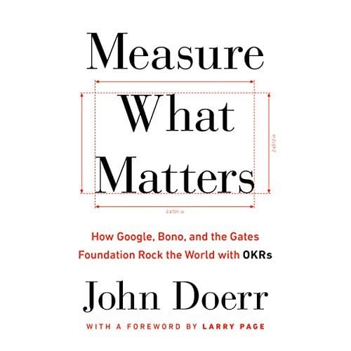 Measure What Matters | John Doerr Measure What Matters By John Doerr