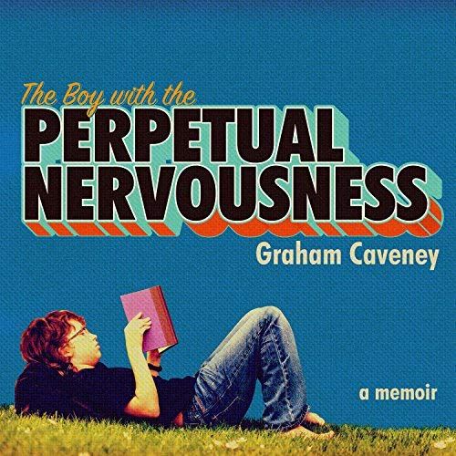 The Boy with the Perpetual Nervousness | Graham Caveney The Boy with the Perpetual Nervousness By Graham Caveney