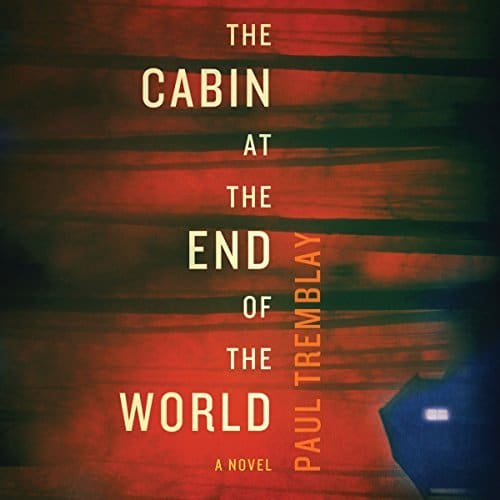 The Cabin at the End of the World By Paul Tremblay