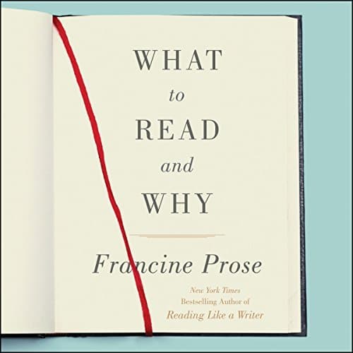 What to Read and Why | Francine Prose What to Read and Why By Francine Prose