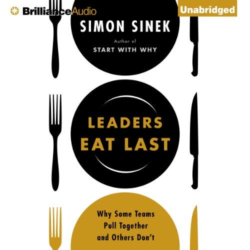 Leaders Eat Last | Simon Sinek Leaders Eat Last By Simon Sinek