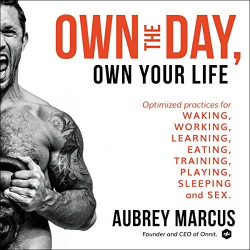 Own the Day, Own Your Life | Aubrey Marcus Own the Day, Own Your Life By Aubrey Marcus