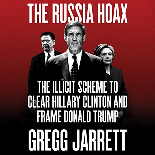 The Russia Hoax | Gregg Jarrett The Russia Hoax By Gregg Jarrett