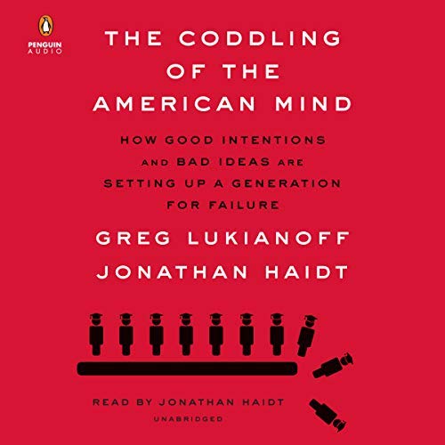 The Coddling of the American Mind | Jonathan Haidt, Greg Lukianoff The Coddling of the American Mind By Jonathan Haidt, Greg Lukianoff