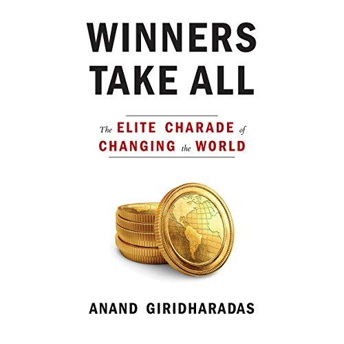 Winners Take All By Anand Giridharadas