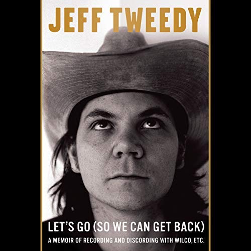 Let's Go (So We Can Get Back) By Jeff Tweedy Let's Go (So We Can Get Back) By Jeff Tweedy