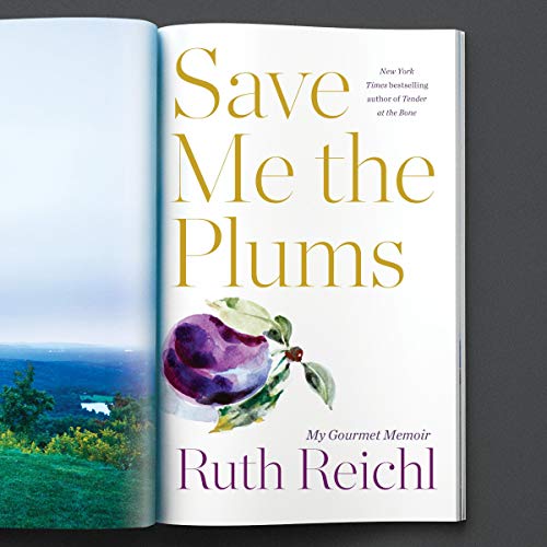Save Me the Plums By Ruth Reichl Save Me the Plums By Ruth Reichl