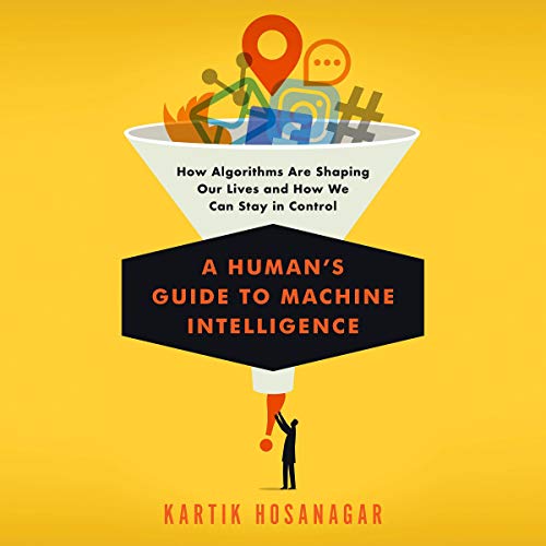A Human's Guide to Machine Intelligence By Kartik Hosanagar