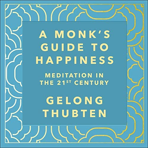 A Monk's Guide to Happiness By Gelong Thubten