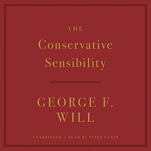 The Conservative Sensibility By George F. Will The Conservative Sensibility By George F. Will
