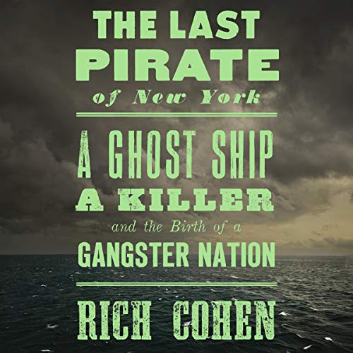 The Last Pirate of New York By Rich Cohen
