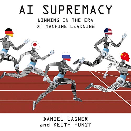 AI Supremacy By Daniel Wagner, Keith Furst AI Supremacy By Daniel Wagner, Keith Furst