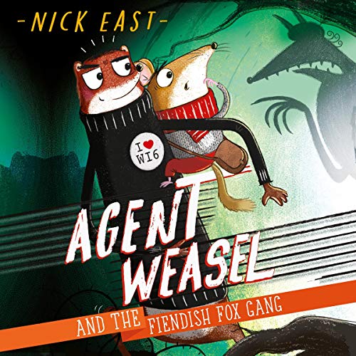 Agent Weasel and the Fiendish Fox Gang By Nick East Agent Weasel and the Fiendish Fox Gang By Nick East