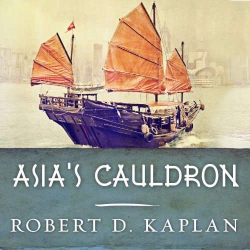 Asia's Cauldron By Robert D. Kaplan