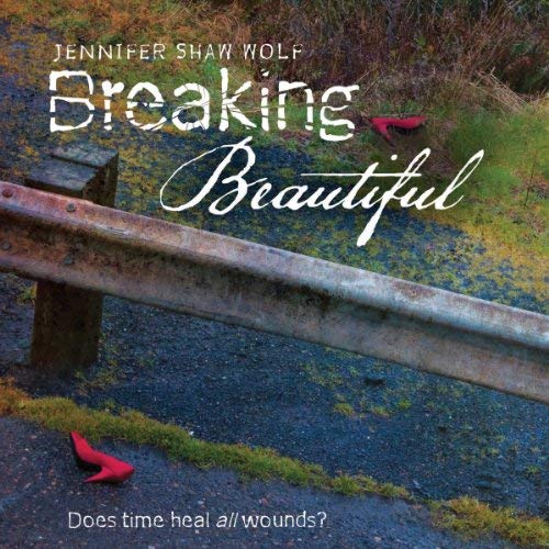 Breaking Beautiful By Jennifer Shaw Wolf Breaking Beautiful By Jennifer Shaw Wolf