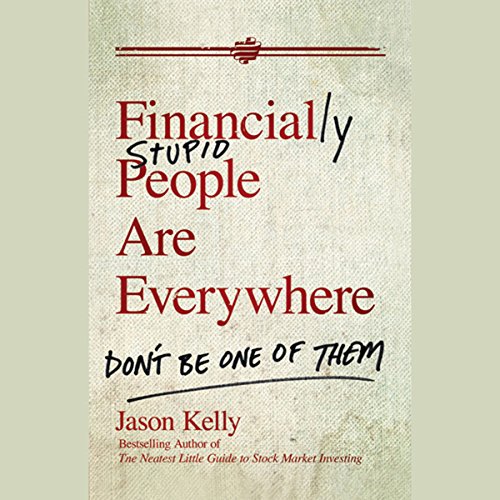 Financially Stupid People Are Everywhere By Jason Kelly