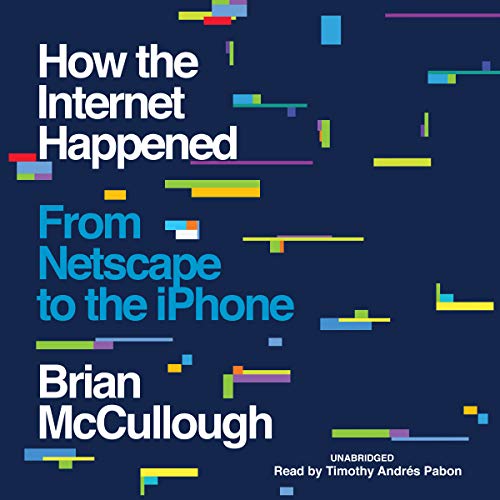 How the Internet Happened By Brian McCullough How the Internet Happened By Brian McCullough