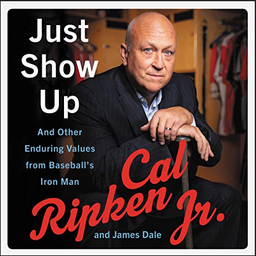 Just Show Up By Cal Ripken Jr., James Dale