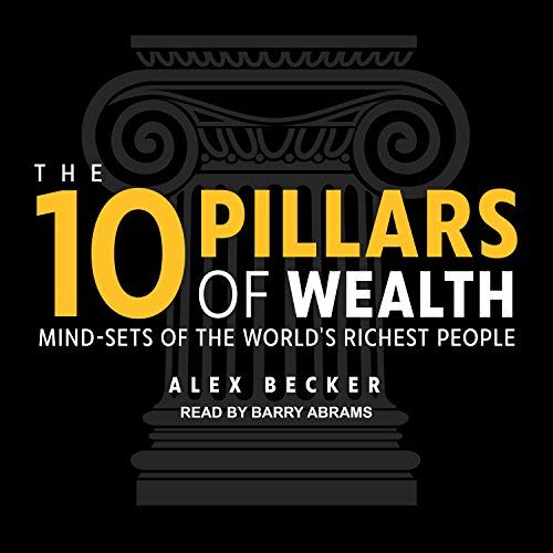The 10 Pillars of Wealth By Alex Becker The 10 Pillars of Wealth By Alex Becker