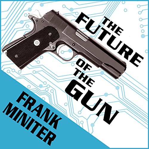 The Future of the Gun By Frank Miniter The Future of the Gun By Frank Miniter