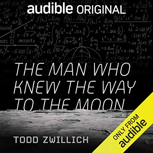 The Man Who Knew the Way to the Moon By Todd Zwillich The Man Who Knew the Way to the Moon By Todd Zwillich