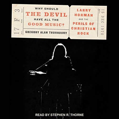 Why Should the Devil Have All the Good Music? By Gregory Alan Thornbury