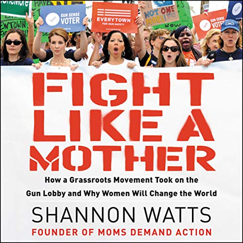 Fight Like a Mother By Shannon Watts