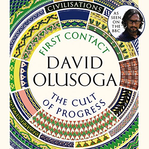 First Contact The Cult of Progress By David Olusoga