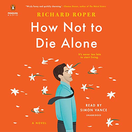 how to not die alone richard roper how to not die alone richard roper