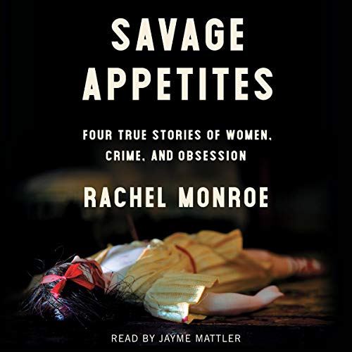 Savage Appetites By Rachel Monroe Savage Appetites By Rachel Monroe