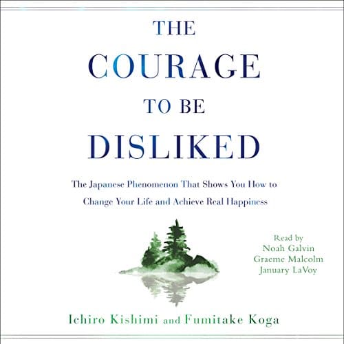 The Courage to Be Disliked By Ichiro Kishimi, Fumitake Koga The Courage to Be Disliked By Ichiro Kishimi, Fumitake Koga