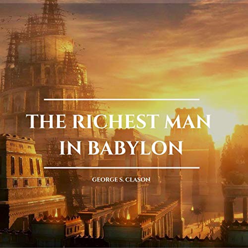 The Richest Man in Babylon By George S. Clason