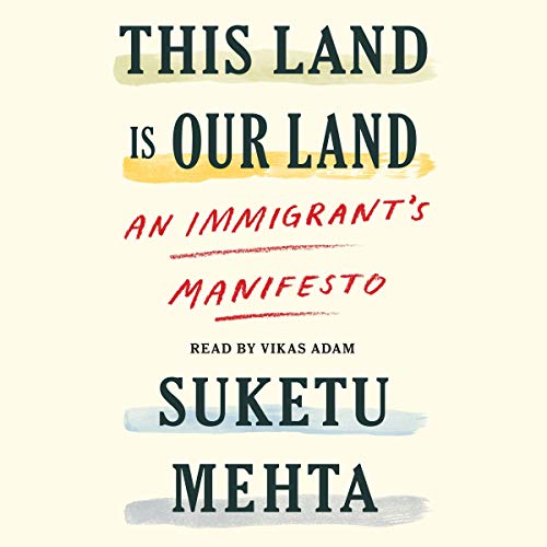 This Land Is Our Land By Suketu Mehta This Land Is Our Land By Suketu Mehta