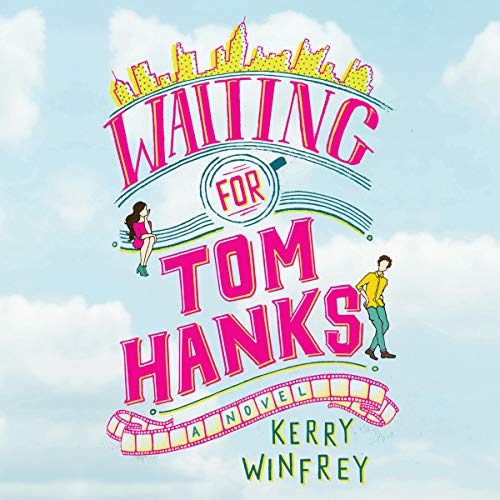 Waiting for Tom Hanks By Kerry Winfrey Waiting for Tom Hanks By Kerry Winfrey