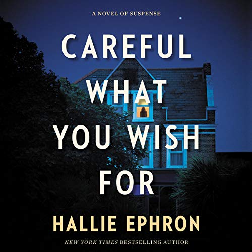 Careful What You Wish For By Hallie Ephron