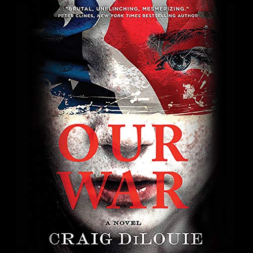 Our War By Craig DiLouie Our War By Craig DiLouie