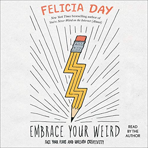 Embrace Your Weird By Felicia Day Embrace Your Weird By Felicia Day