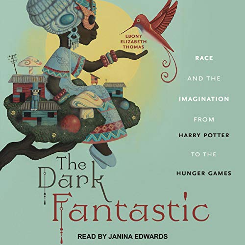 The Dark Fantastic By Ebony Elizabeth Thomas